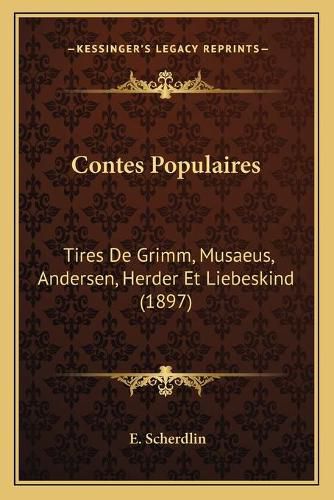 Cover image for Contes Populaires: Tires de Grimm, Musaeus, Andersen, Herder Et Liebeskind (1897)