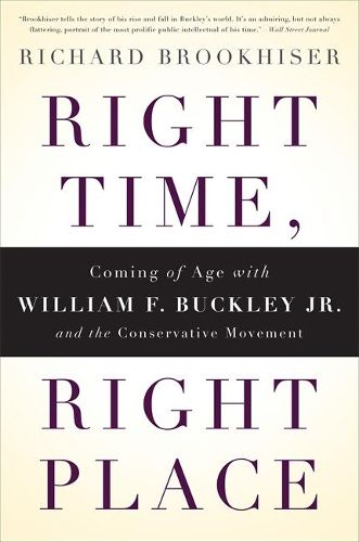 Cover image for Right Time, Right Place: Coming of Age with William F. Buckley Jr. and the Conservative Movement