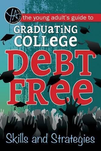 Cover image for The Young Adult's Guide to Graduating College Debt-Free: Skills and Strategies