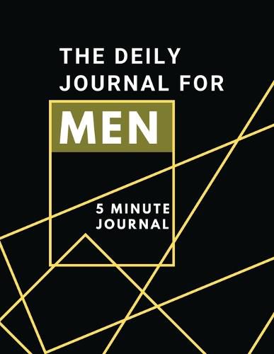 Cover image for The Daily Journal For Men 5 Minutes Journal: Positive Affirmations Journal Daily diary with prompts Mindfulness And Feelings Daily Log Book - 5 minute Gratitude Journal For Men