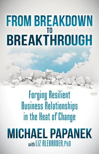 Cover image for From Breakdown to Breakthrough: Forging Resilient Business Relationships in the Heat of Change