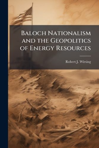 Cover image for Baloch Nationalism and the Geopolitics of Energy Resources