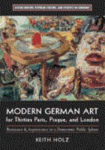Cover image for Modern German Art for Thirties Paris, Prague and London: Resistance and Acquiescence in a Democratic Public Sphere