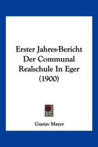 Cover image for Erster Jahres-Bericht Der Communal Realschule in Eger (1900)