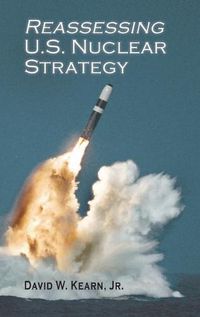 Cover image for Reassessing U.S. Nuclear Strategy