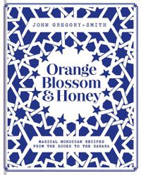 Cover image for Orange Blossom & Honey: Magical Moroccan recipes from the Souks to the Sahara