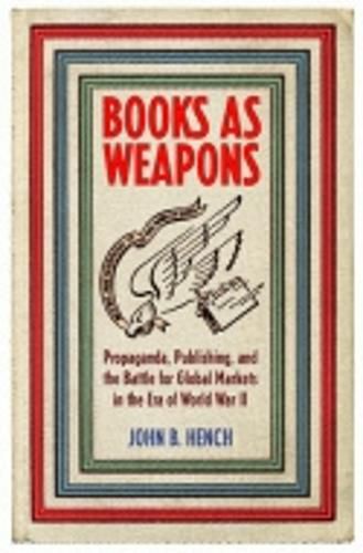 Cover image for Books As Weapons: Propaganda, Publishing, and the Battle for Global Markets in the Era of World War II