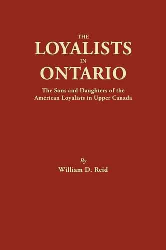 The Loyalists in Ontario: The Sons and Daughters of the American Loyalists of Upper Canada