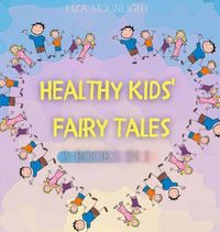 Cover image for Healthy Kids Fairy Tales: 3 Books In 1