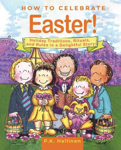 Cover image for How to Celebrate Easter!: Holiday Traditions, Rituals, and Rules in a Delightful Story