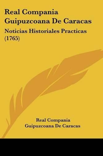 Cover image for Real Compania Guipuzcoana de Caracas: Noticias Historiales Practicas (1765)