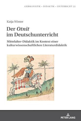 Cover image for Der  Otnit  Im Deutschunterricht: Mittelalter-Didaktik Im Kontext Einer Kulturwissenschaftlichen Literaturdidaktik