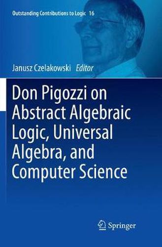 Cover image for Don Pigozzi on Abstract Algebraic Logic, Universal Algebra, and Computer Science