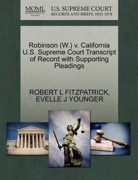 Cover image for Robinson (W.) V. California U.S. Supreme Court Transcript of Record with Supporting Pleadings