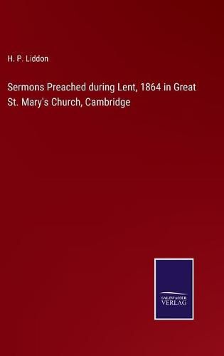 Cover image for Sermons Preached during Lent, 1864 in Great St. Mary's Church, Cambridge