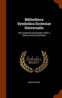 Cover image for Bibliotheca Symbolica Ecclesiae Universalis: The Creeds of Christendom, with a History and Critical Notes