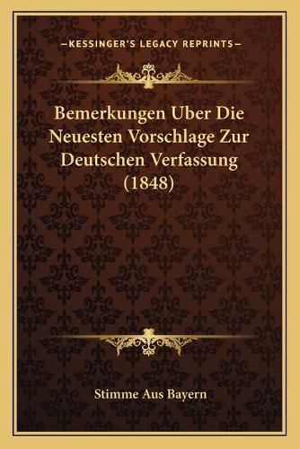 Cover image for Bemerkungen Uber Die Neuesten Vorschlage Zur Deutschen Verfassung (1848)