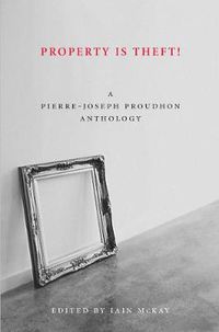 Cover image for Property Is Theft: A Pierre Joseph Proudhon Reader