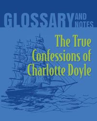 Cover image for The True Confessions of Charlotte Doyle Glossary and Notes