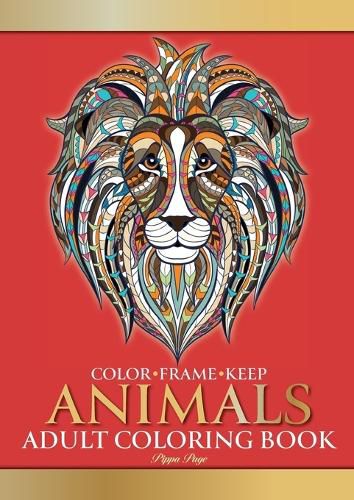 Cover image for Color Frame Keep. Adult Coloring Book ANIMALS: Relaxation And Stress Relieving Lions, Pandas, Elephants, Birds, Dogs, Cats And More