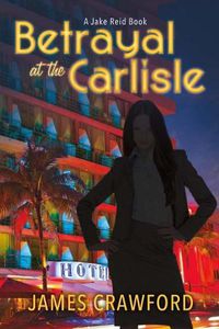 Cover image for Betrayal At the Carlisle: A Jake Reid Book