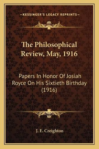 The Philosophical Review, May, 1916: Papers in Honor of Josiah Royce on His Sixtieth Birthday (1916)