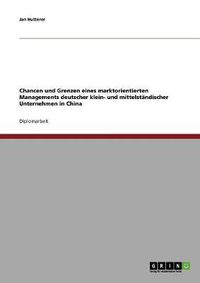 Cover image for Chancen und Grenzen eines marktorientierten Managements deutscher klein- und mittelstandischer Unternehmen in China