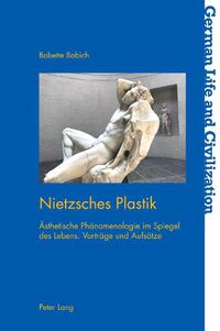 Cover image for Nietzsches Plastik: Aesthetische Phaenomenologie Im Spiegel Des Lebens. Vortra&#776;ge Und Aufsa&#776;tze