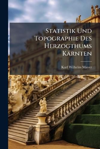 Cover image for Statistik Und Topographie Des Herzogthums K Rnten