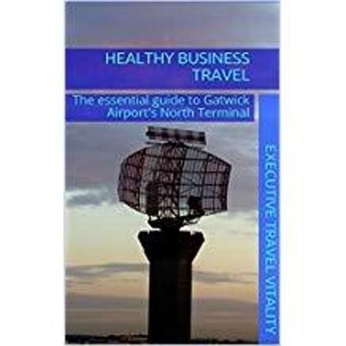 Healthy Business Travel: The essential guide to Gatwick Airport's North Terminal