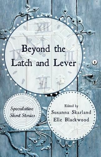 Cover image for Beyond the Latch and Lever: Speculative Short Stories