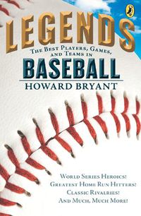 Cover image for Legends: The Best Players, Games, and Teams in Baseball: World Series Heroics! Greatest Home Run Hitters! Classic Rivalries! And Much, Much More!