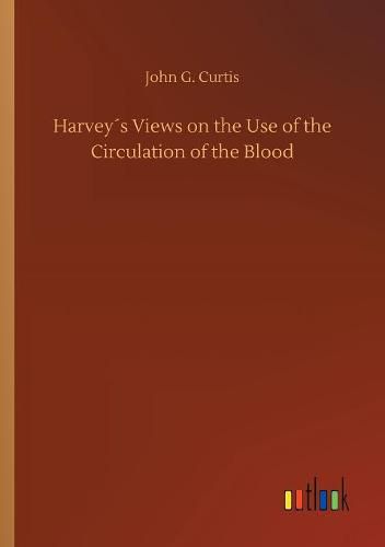 Cover image for Harveys Views on the Use of the Circulation of the Blood