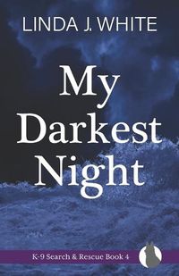 Cover image for My Darkest Night: K-9 Search and Rescue Book 4