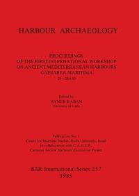 Cover image for Harbour Archaeology: Proceedings of the First International Workshop on Ancient Mediterranean Harbours, Caesarea Maritima,  24 -28.6.83