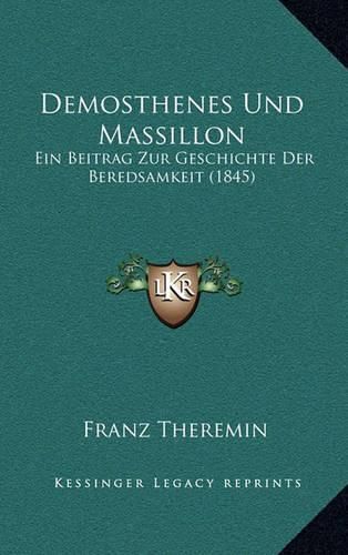 Demosthenes Und Massillon: Ein Beitrag Zur Geschichte Der Beredsamkeit (1845)