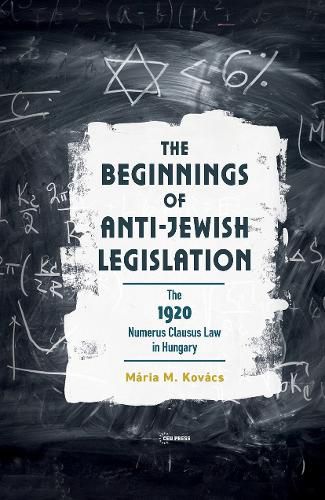 Cover image for The Beginnings of Anti-Jewish Legislation: The 1920 Numerus Clausus Law in Hungary