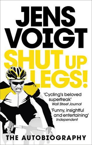 Shut up Legs!: My Wild Ride On and Off the Bike