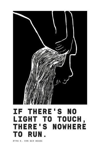 Cover image for If There's No Light To Touch, There's Nowhere To Run.