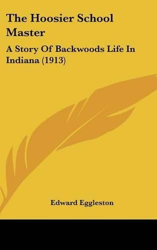 The Hoosier School Master: A Story of Backwoods Life in Indiana (1913)