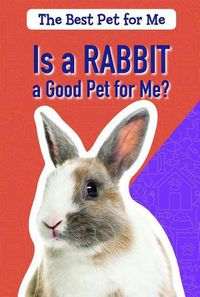 Cover image for Is a Rabbit a Good Pet for Me?