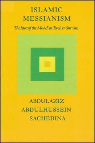 Cover image for Islamic Messianism: The Idea of Mahdi in Twelver Shi'ism