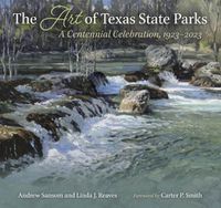 Cover image for The Art of Texas State Parks: A Centennial Celebration, 1923-2023