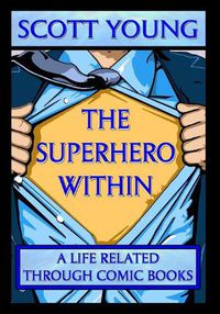 Cover image for The Superhero Within: A Life Related Through Comic Books