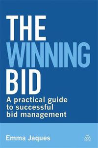 Cover image for The Winning Bid: A Practical Guide to Successful Bid Management