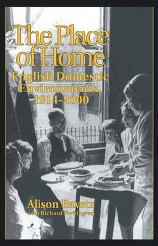 Cover image for The Place of Home: English domestic environments, 1914-2000