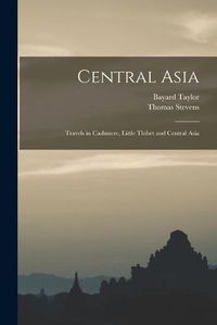 Cover image for Central Asia: Travels in Cashmere, Little Thibet and Central Asia