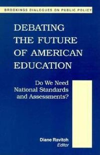 Cover image for Debating the Future of American Education: Do We Meet National Standards and Assessments?