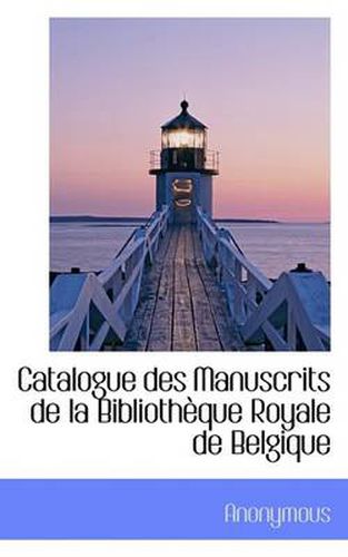 Cover image for Catalogue Des Manuscrits de La Biblioth Que Royale de Belgique