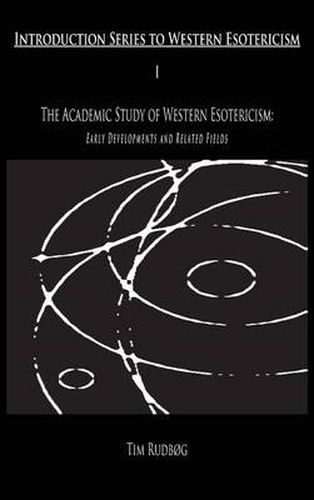 Cover image for The Academic Study of Western Esotericism: Early Developments and Related Fields